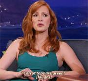 Jessica Chastain - Carrot tops are green.