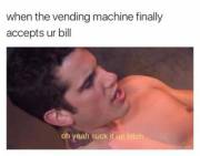 When the vending machine accepts your bill