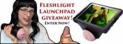 GIVEAWAY! Fleshlight Lauchpad Contest! Details in Comments! :)