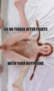 Go on Tinder after fights with your boyfriend.