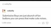 "sub boys are just abunch of buttons you can press to make cute noises" so true especially when they find your weak spot, where is yours or your SOs?
