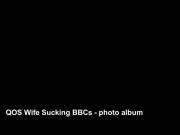 QOS Wife Sucking BBCs - photo album