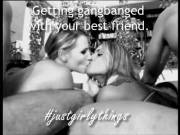 Getting gangbanged with your best friend. #justgirlythings