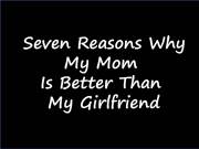 Seven Reasons Why My Mom is Better Than My Girlfriend
