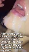 After Dad cums all over my face, I make sure to savor it.