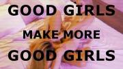 Good girls make more good gurls