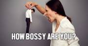 How bossy you are?