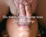 His warm balls...